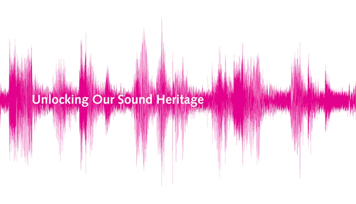 Unlocking Our Sound Heritage