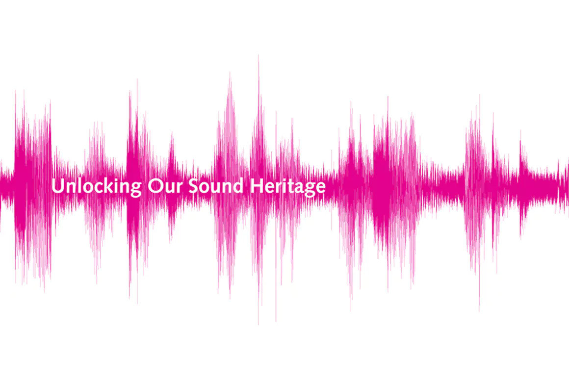 Unlocking Our Sound Heritage