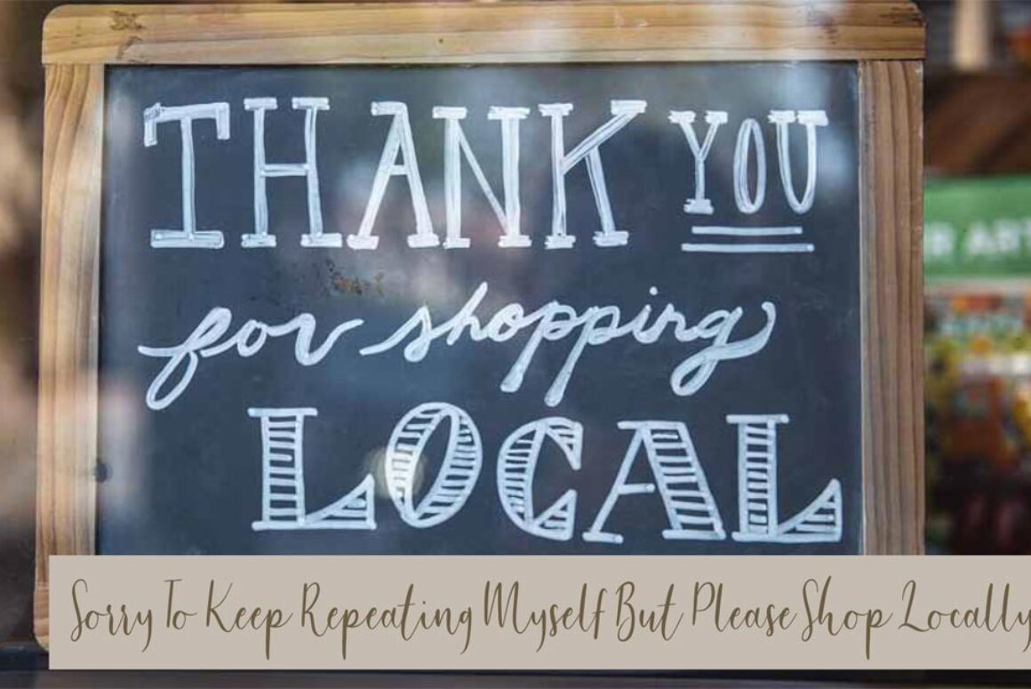Sorry to Keep Repeating Myself But Please Shop Locally