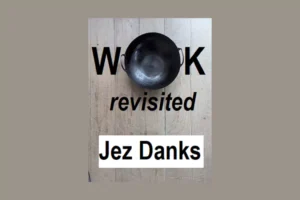 Jez Danks: WOK Revisited
