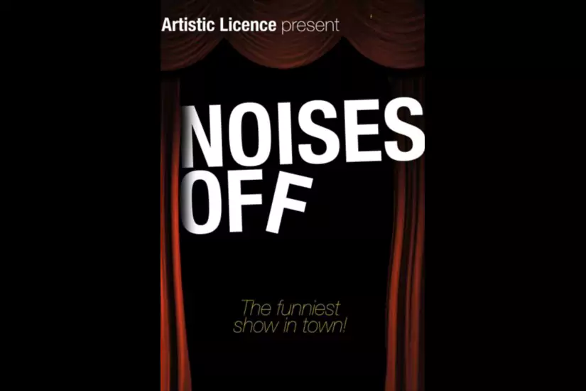 Artistic Licence Presents: Noises Off Artistic Licence Presents: Noises Off